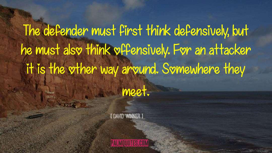 David Winner Quotes: The defender must first think