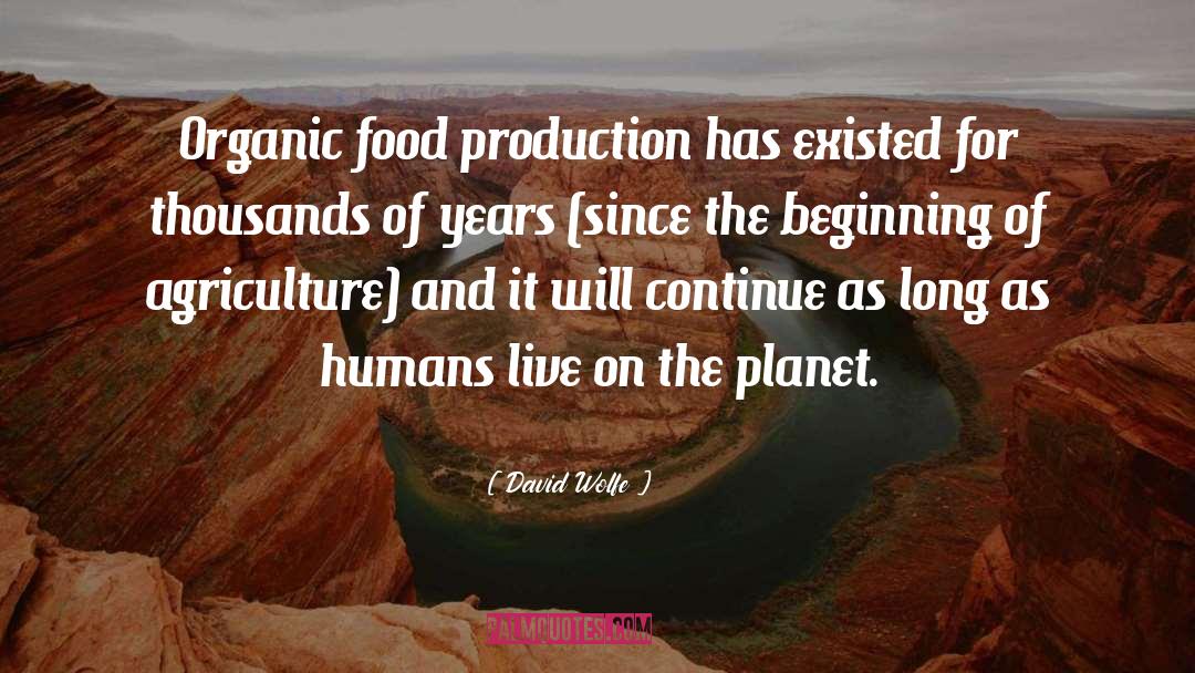 David Wolfe Quotes: Organic food production has existed