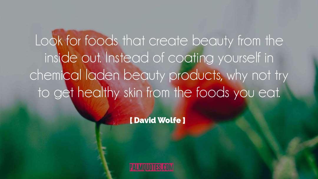 David Wolfe Quotes: Look for foods that create