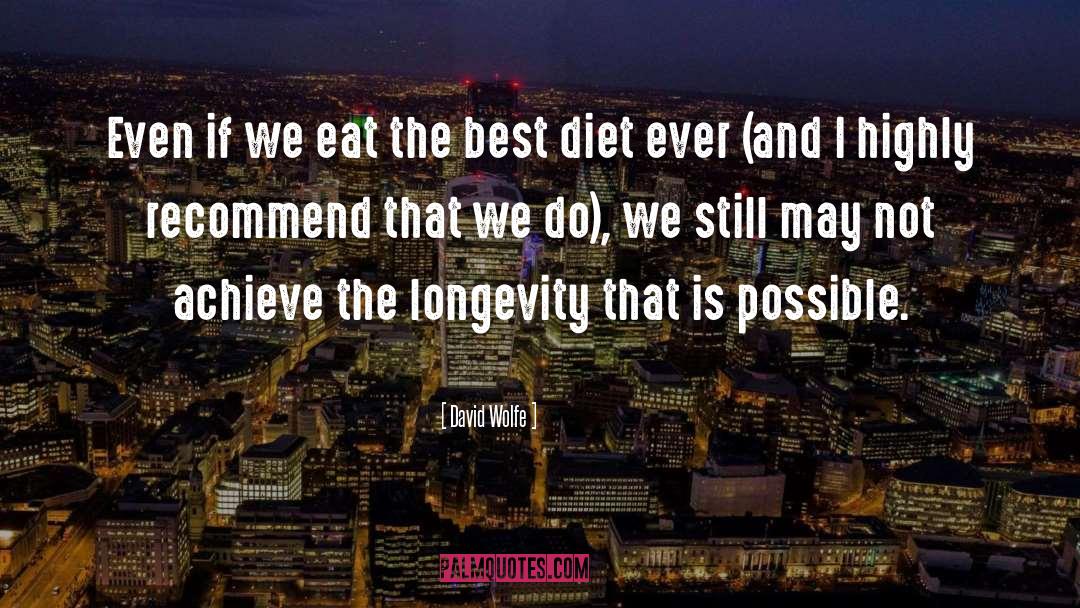 David Wolfe Quotes: Even if we eat the