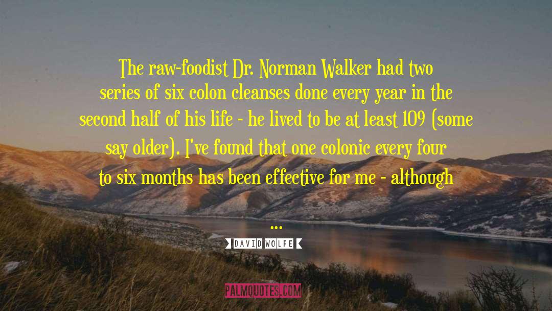 David Wolfe Quotes: The raw-foodist Dr. Norman Walker