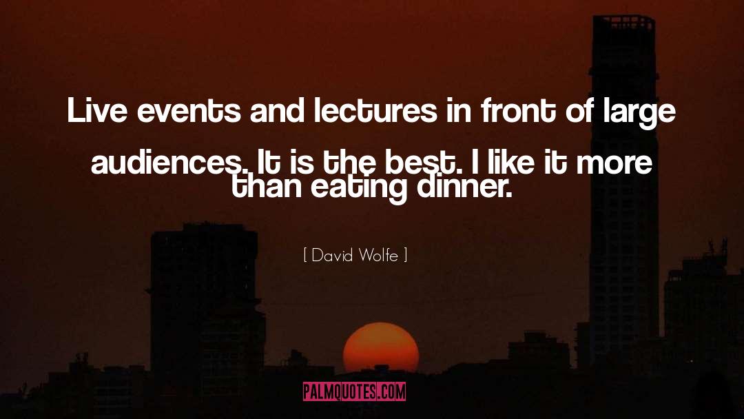 David Wolfe Quotes: Live events and lectures in