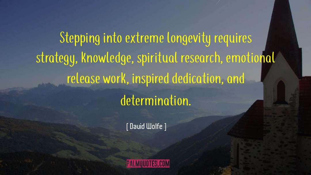 David Wolfe Quotes: Stepping into extreme longevity requires