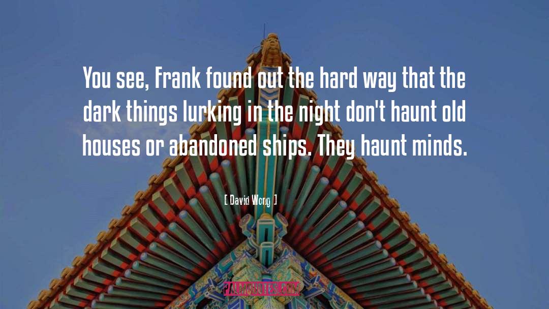 David Wong Quotes: You see, Frank found out