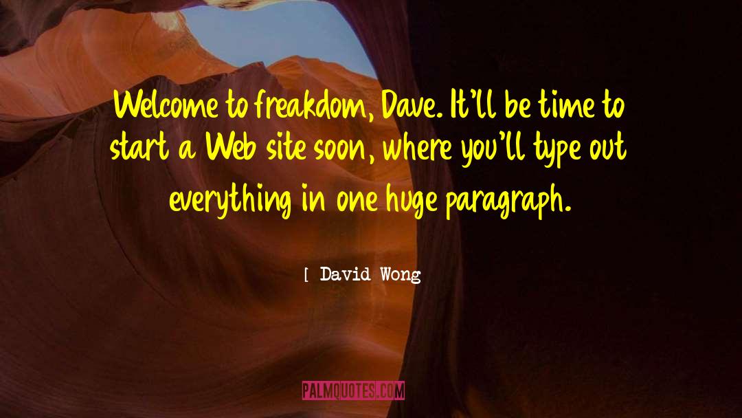 David Wong Quotes: Welcome to freakdom, Dave. It'll