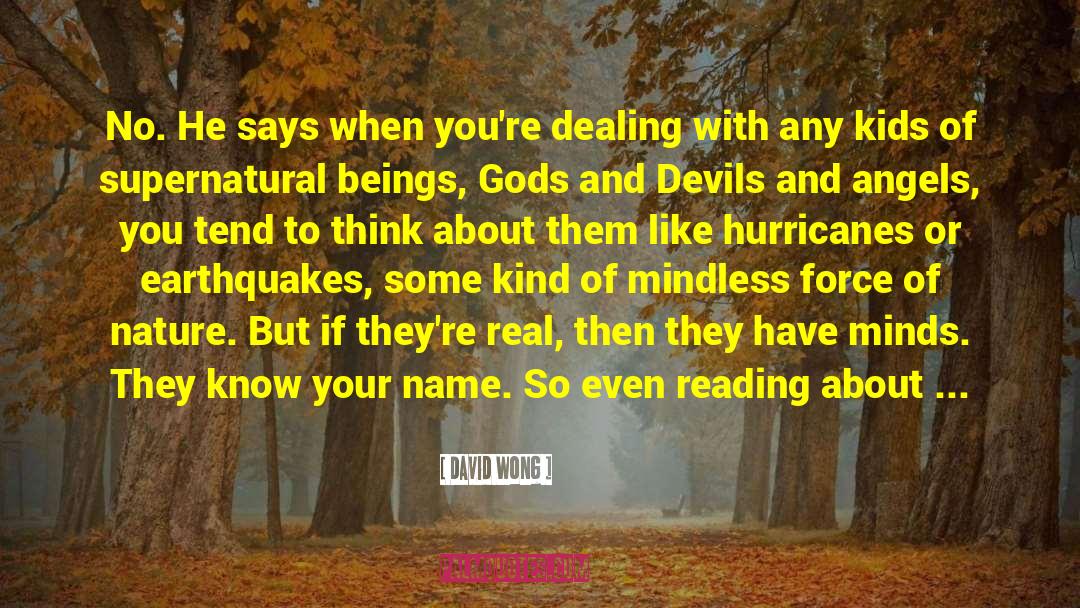 David Wong Quotes: No. He says when you're