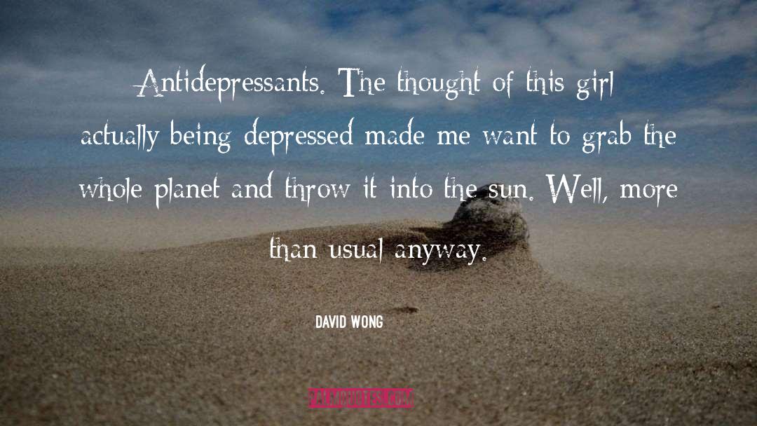 David Wong Quotes: Antidepressants. The thought of this