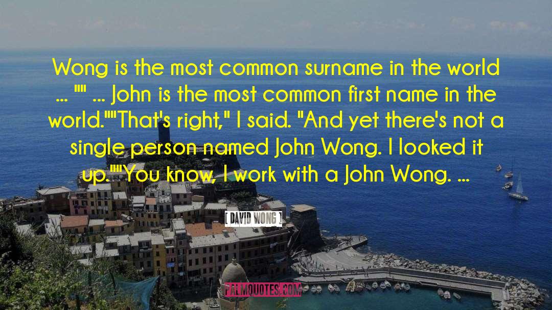 David Wong Quotes: Wong is the most common