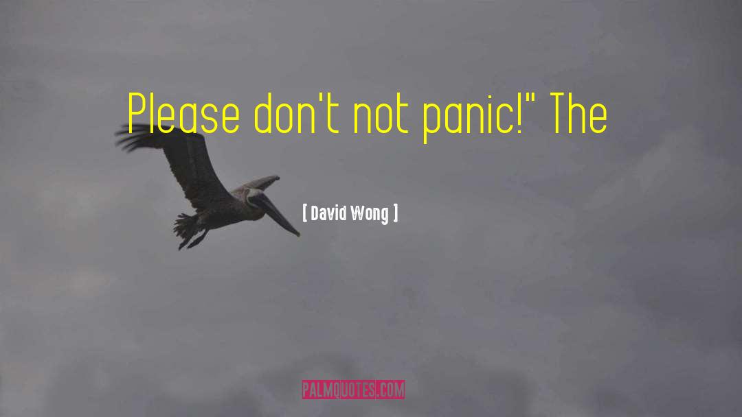 David Wong Quotes: Please don't not panic!