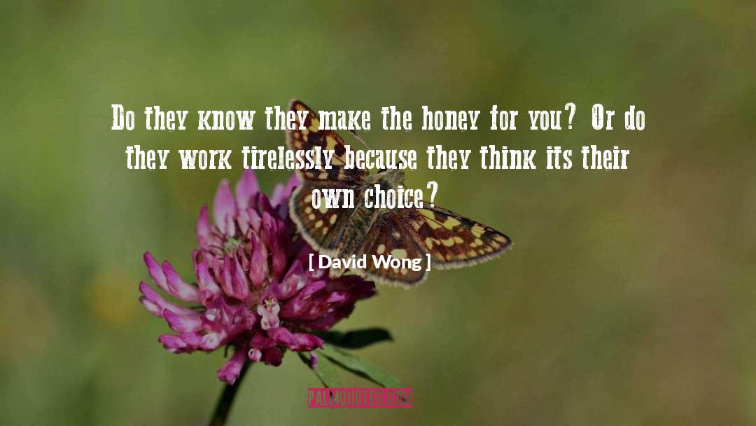 David Wong Quotes: Do they know they make