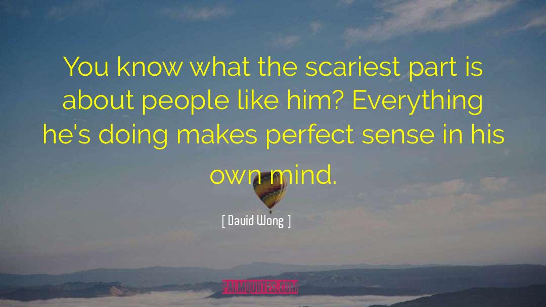 David Wong Quotes: You know what the scariest