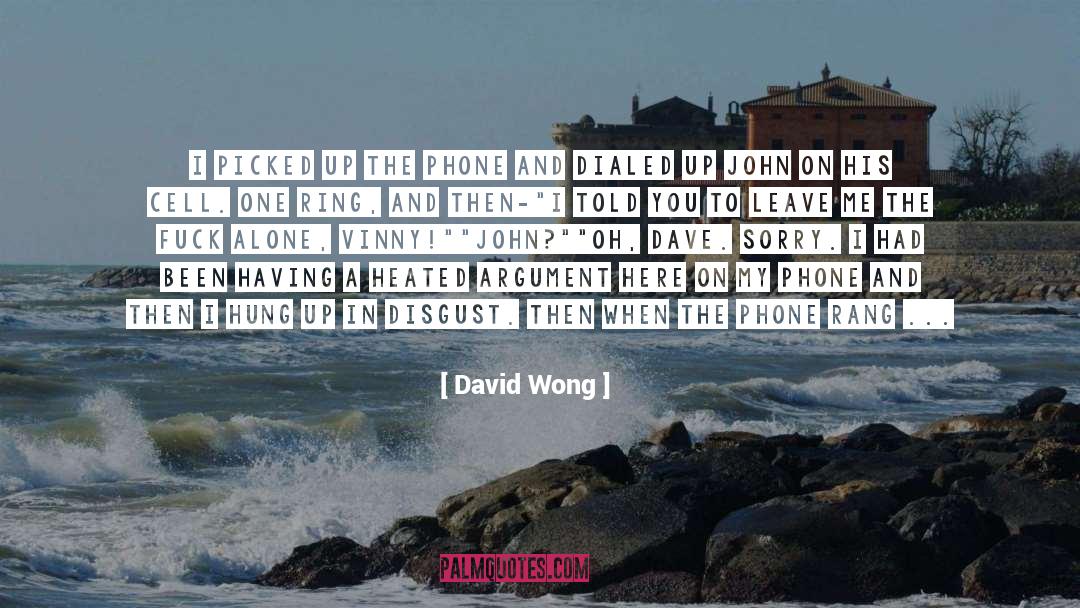 David Wong Quotes: I picked up the phone