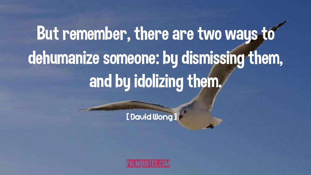 David Wong Quotes: But remember, there are two