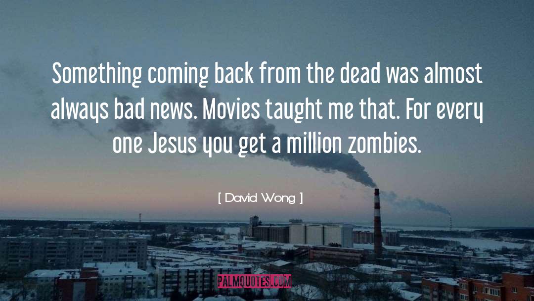 David Wong Quotes: Something coming back from the