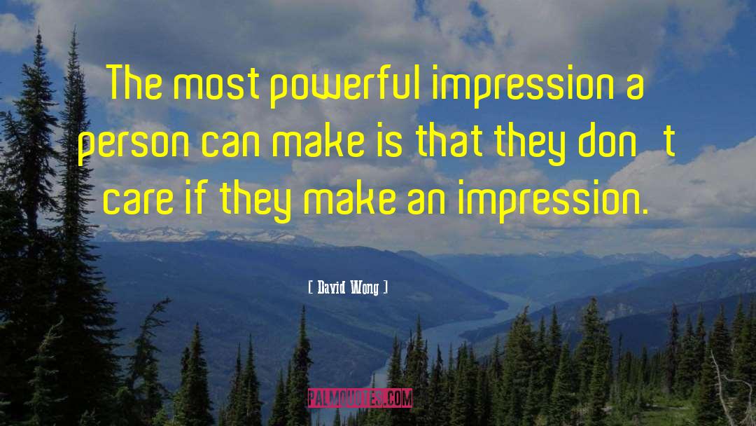 David Wong Quotes: The most powerful impression a