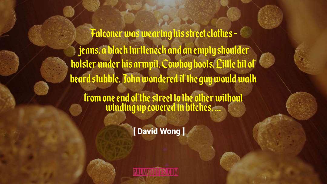 David Wong Quotes: Falconer was wearing his street