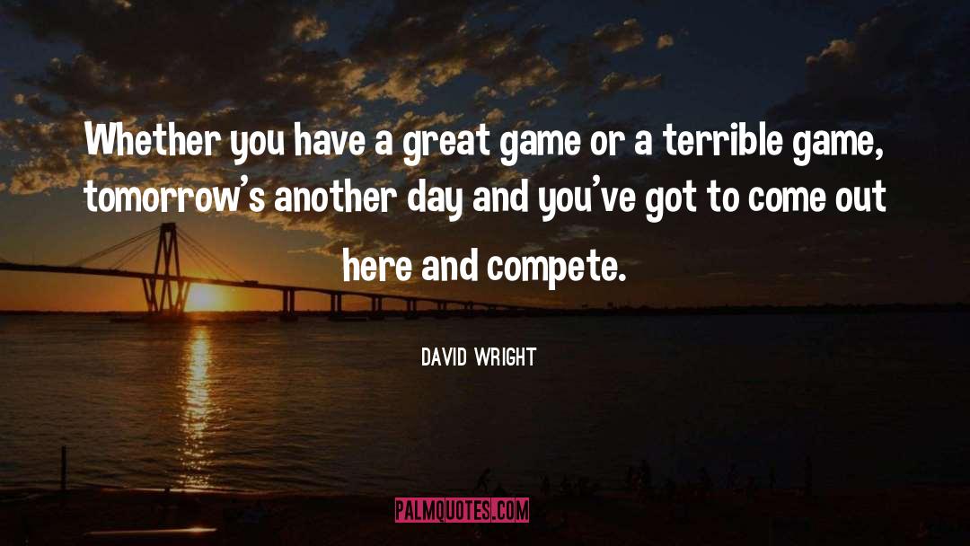 David Wright Quotes: Whether you have a great