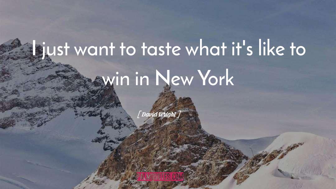 David Wright Quotes: I just want to taste