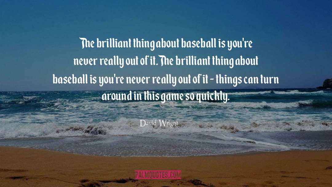 David Wright Quotes: The brilliant thing about baseball