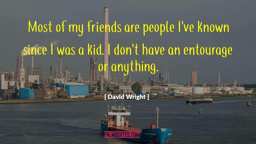 David Wright Quotes: Most of my friends are