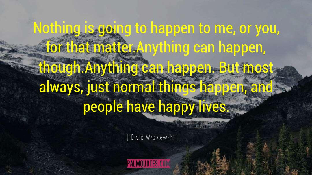 David Wroblewski Quotes: Nothing is going to happen