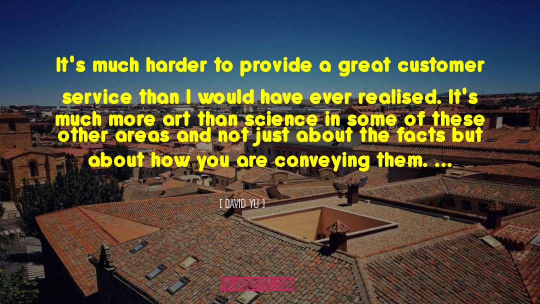 David Yu Quotes: It's much harder to provide