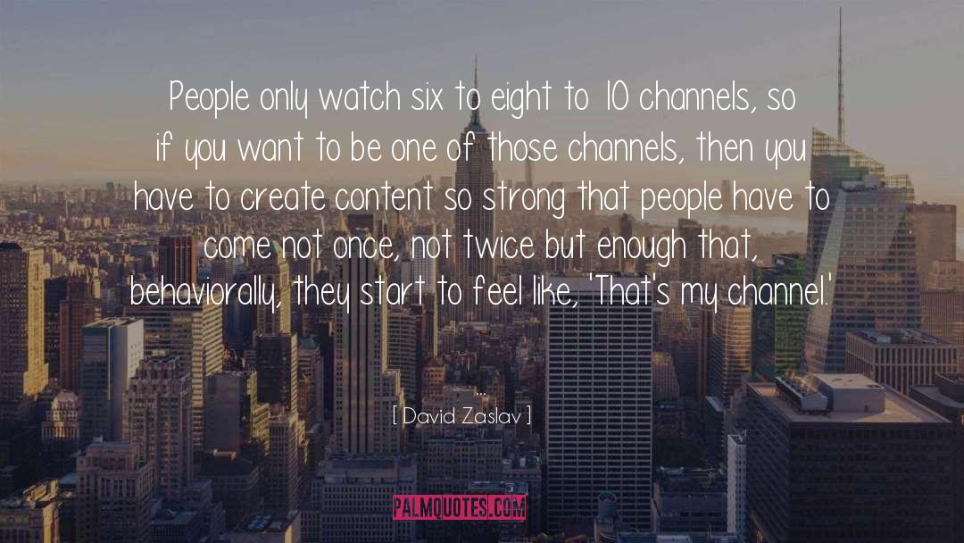 David Zaslav Quotes: People only watch six to