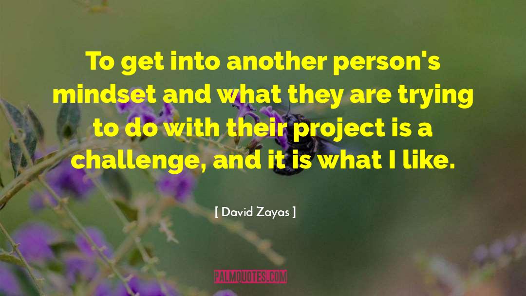 David Zayas Quotes: To get into another person's