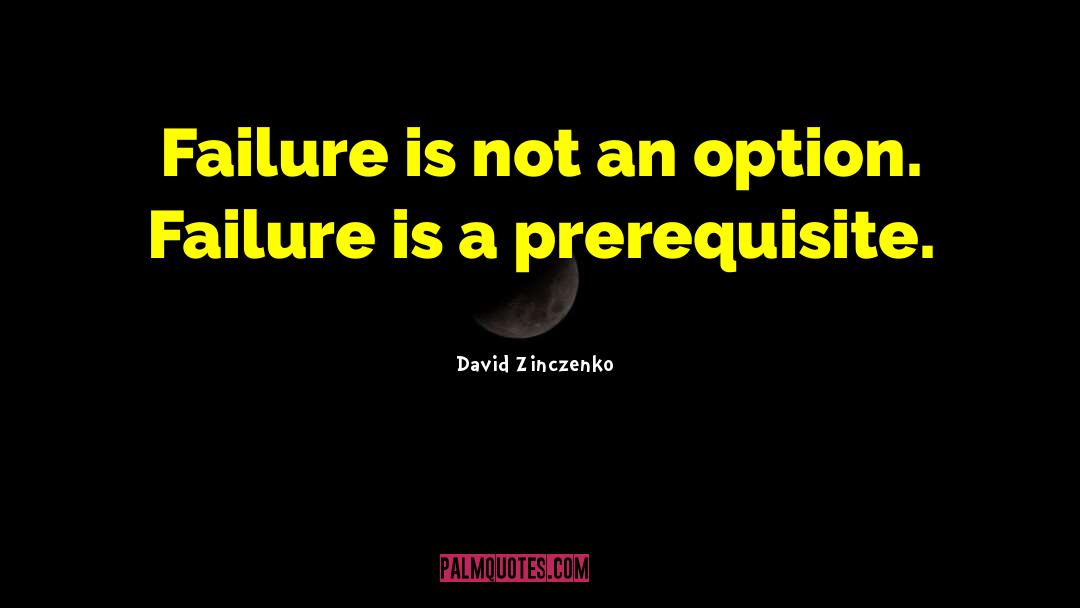 David Zinczenko Quotes: Failure is not an option.