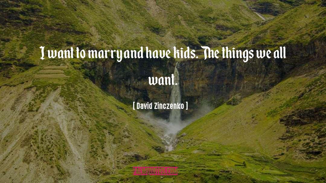 David Zinczenko Quotes: I want to marry and