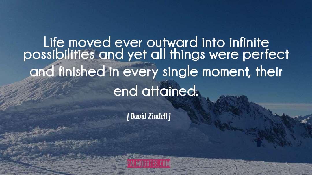 David Zindell Quotes: Life moved ever outward into