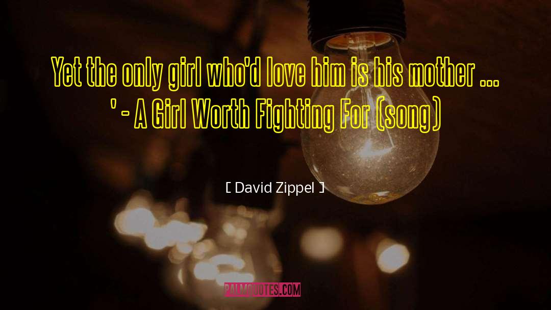 David Zippel Quotes: Yet the only girl who'd