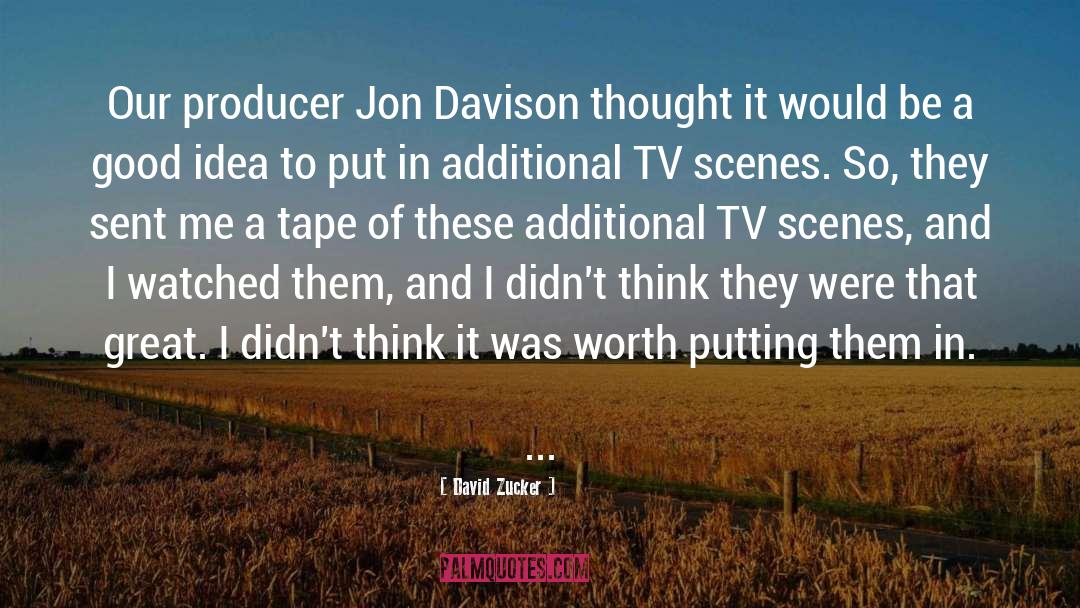 David Zucker Quotes: Our producer Jon Davison thought