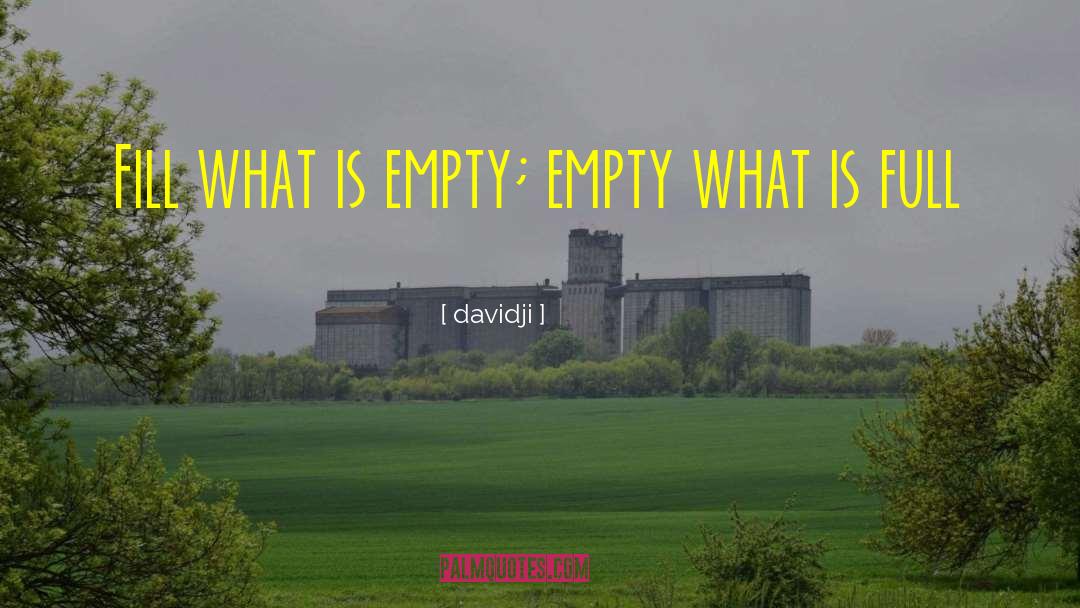 Davidji Quotes: Fill what is empty; empty