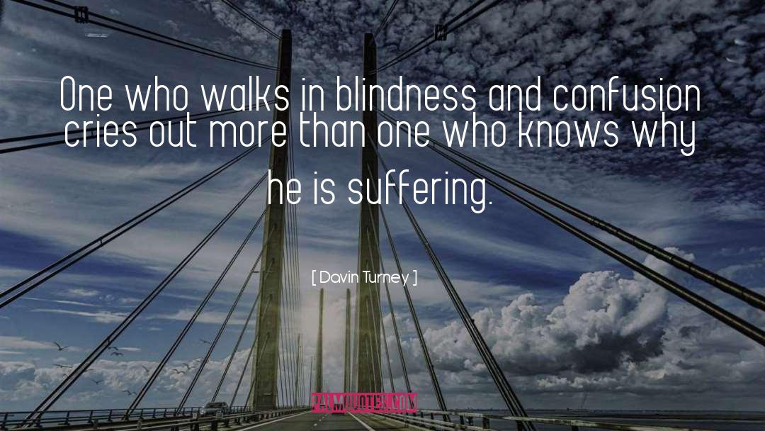Davin Turney Quotes: One who walks in blindness