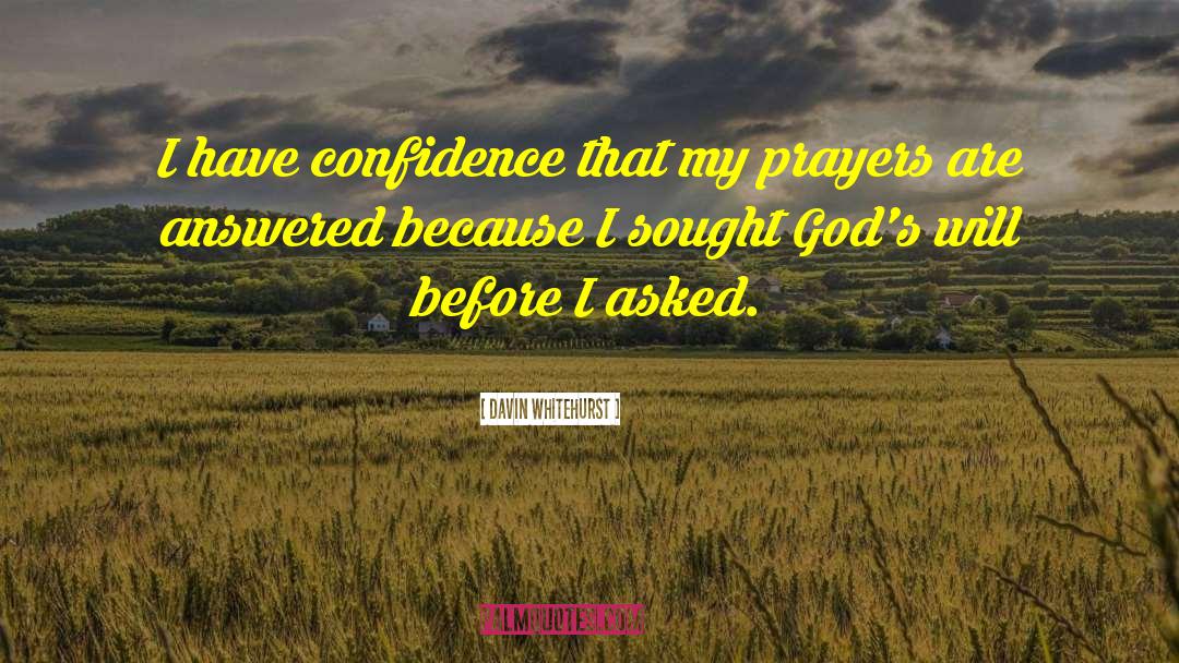 Davin Whitehurst Quotes: I have confidence that my