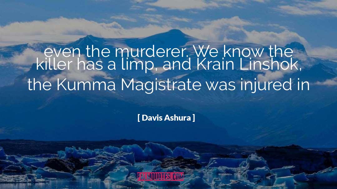 Davis Ashura Quotes: even the murderer. We know