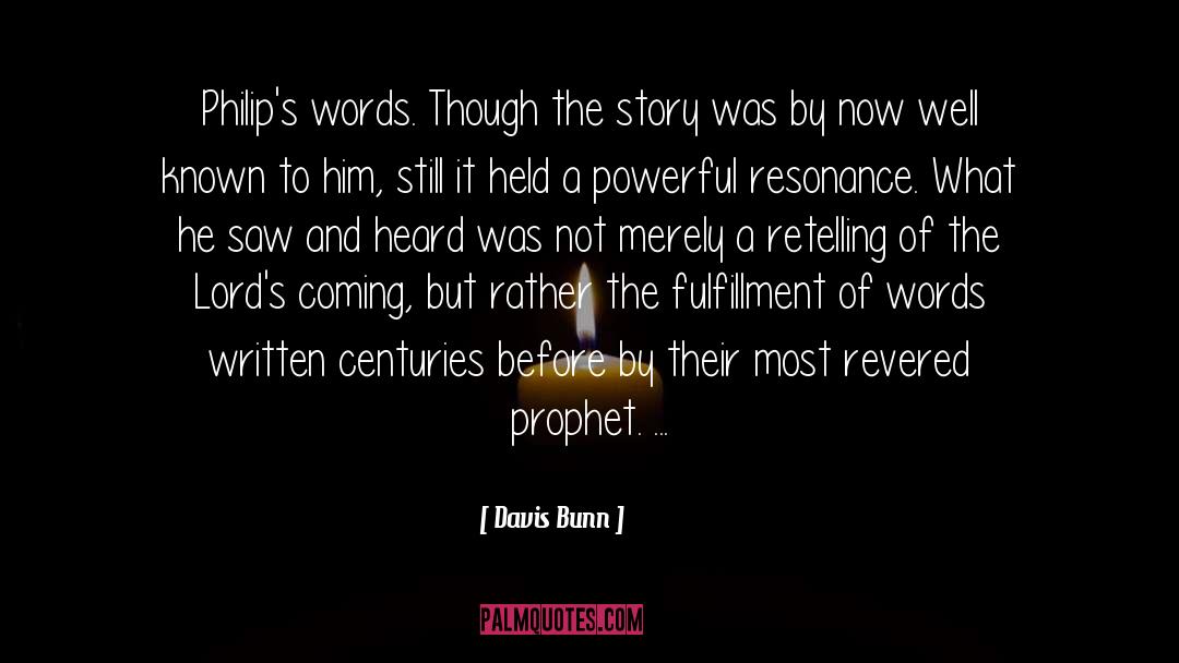 Davis Bunn Quotes: Philip's words. Though the story