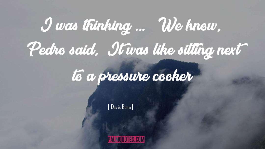 Davis Bunn Quotes: I was thinking ... 