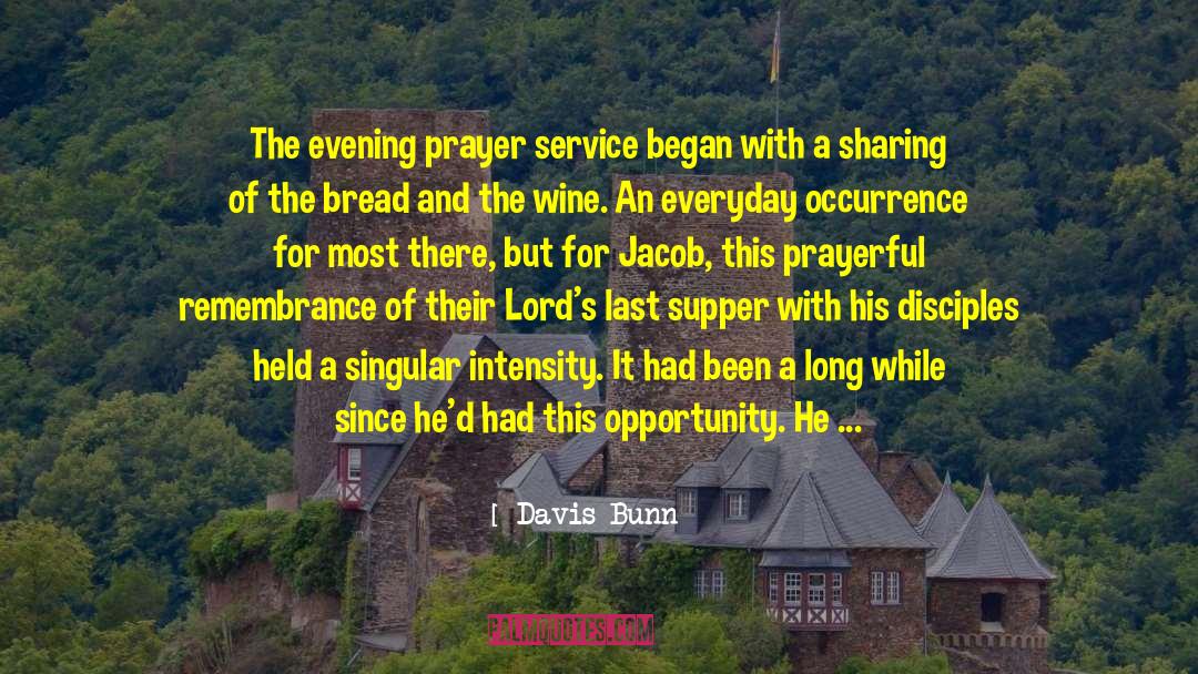 Davis Bunn Quotes: The evening prayer service began