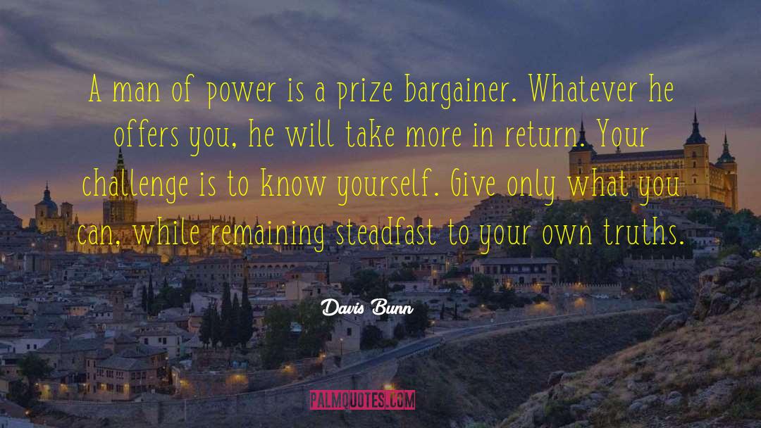 Davis Bunn Quotes: A man of power is