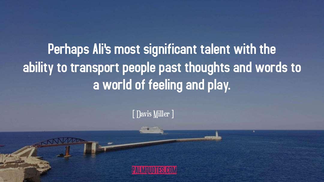 Davis Miller Quotes: Perhaps Ali's most significant talent