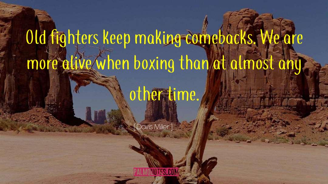 Davis Miller Quotes: Old fighters keep making comebacks.