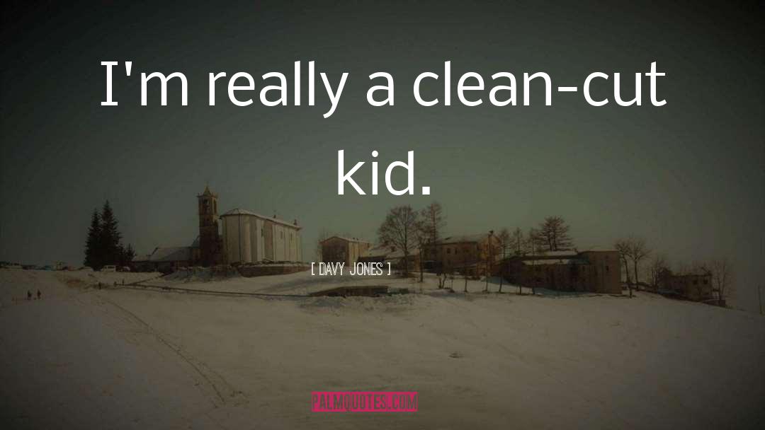 Davy Jones Quotes: I'm really a clean-cut kid.