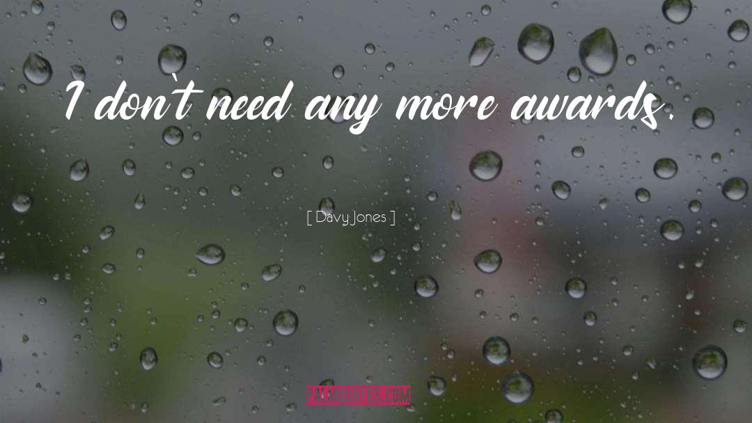 Davy Jones Quotes: I don't need any more