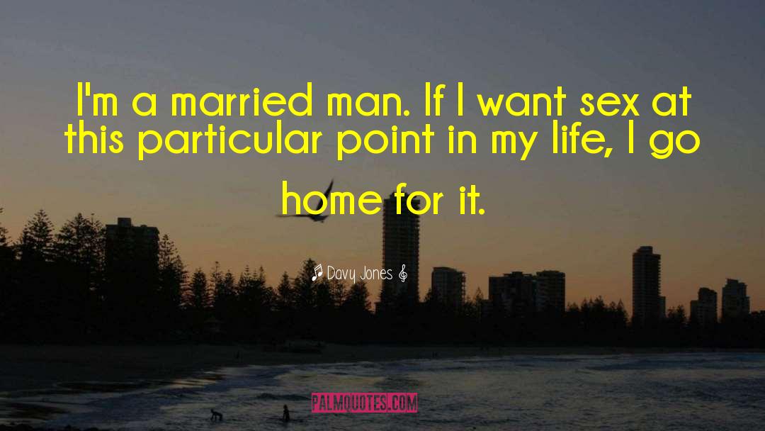 Davy Jones Quotes: I'm a married man. If