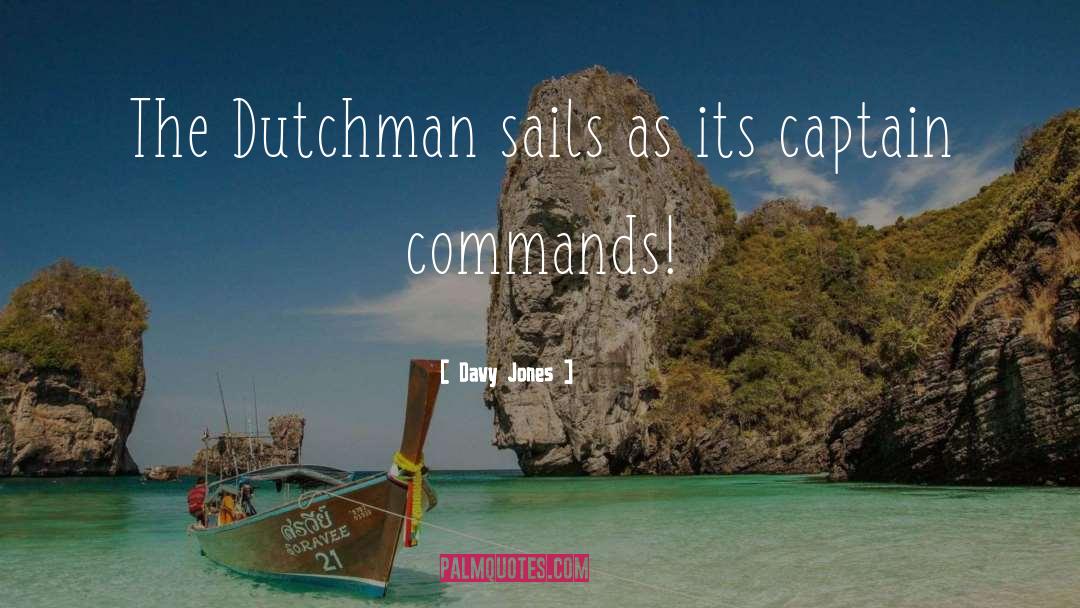 Davy Jones Quotes: The Dutchman sails as its