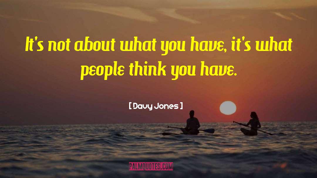 Davy Jones Quotes: It's not about what you