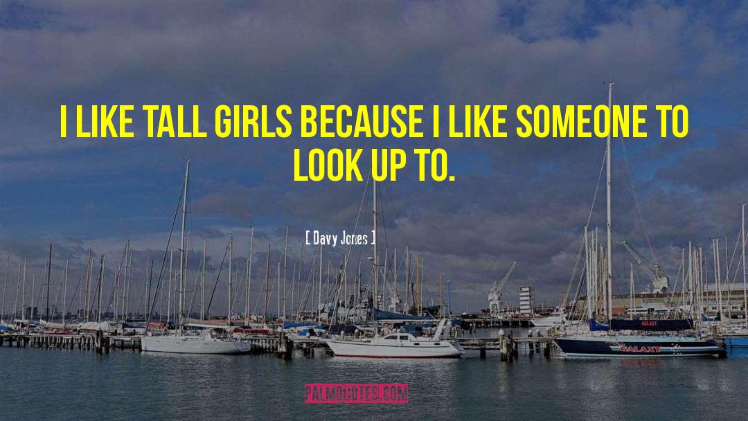 Davy Jones Quotes: I like tall girls because