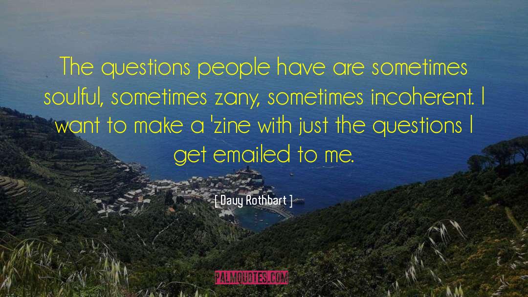 Davy Rothbart Quotes: The questions people have are